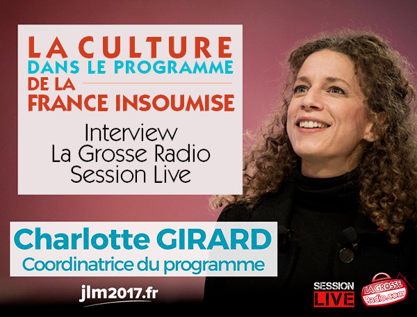 Charlotte Girard, Jean-Luc Mélenchon, France insoumise, interview culture, intermittents, radio, spectacle, 2017