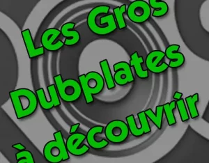 Les Gros Dubplates à découvrir # 8